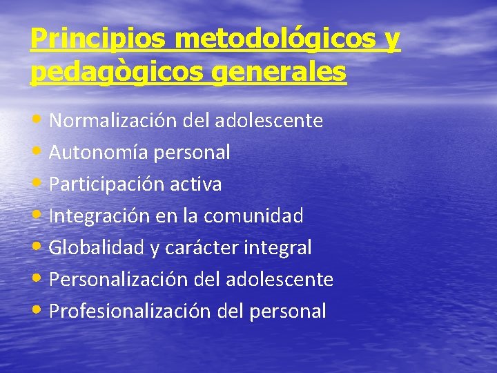 Principios metodológicos y pedagògicos generales • Normalización del adolescente • Autonomía personal • Participación