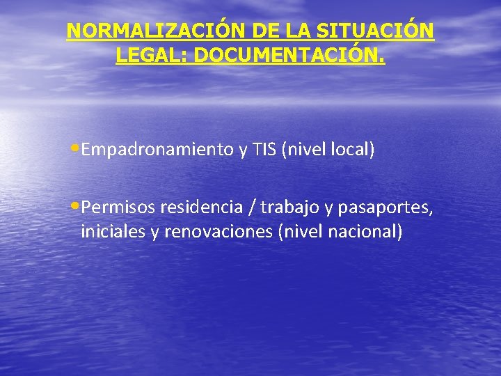NORMALIZACIÓN DE LA SITUACIÓN LEGAL: DOCUMENTACIÓN. • Empadronamiento y TIS (nivel local) • Permisos