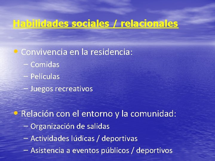 Habilidades sociales / relacionales • Convivencia en la residencia: – Comidas – Películas –