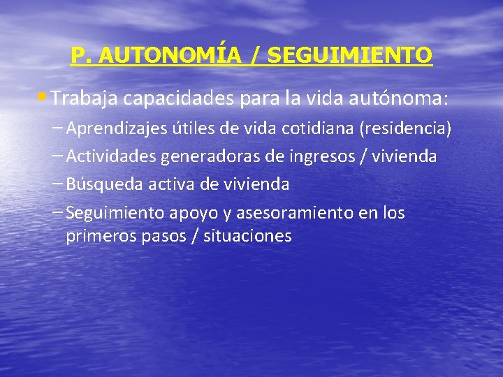 P. AUTONOMÍA / SEGUIMIENTO • Trabaja capacidades para la vida autónoma: – Aprendizajes útiles