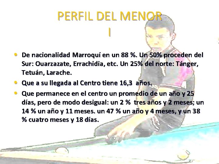 PERFIL DEL MENOR I • De nacionalidad Marroquí en un 88 %. Un 50%