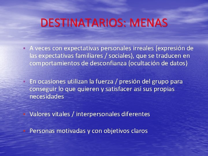 DESTINATARIOS: MENAS • A veces con expectativas personales irreales (expresión de las expectativas familiares