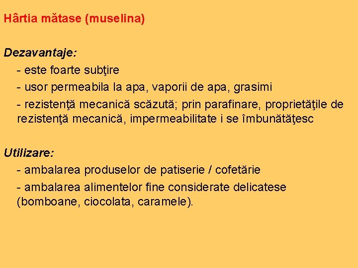 Hârtia mătase (muselina) Dezavantaje: - este foarte subţire - usor permeabila la apa, vaporii