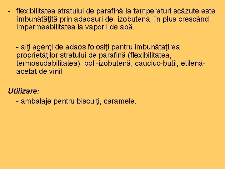 - flexibilitatea stratului de parafină la temperaturi scăzute este îmbunătăţită prin adaosuri de izobutenă,