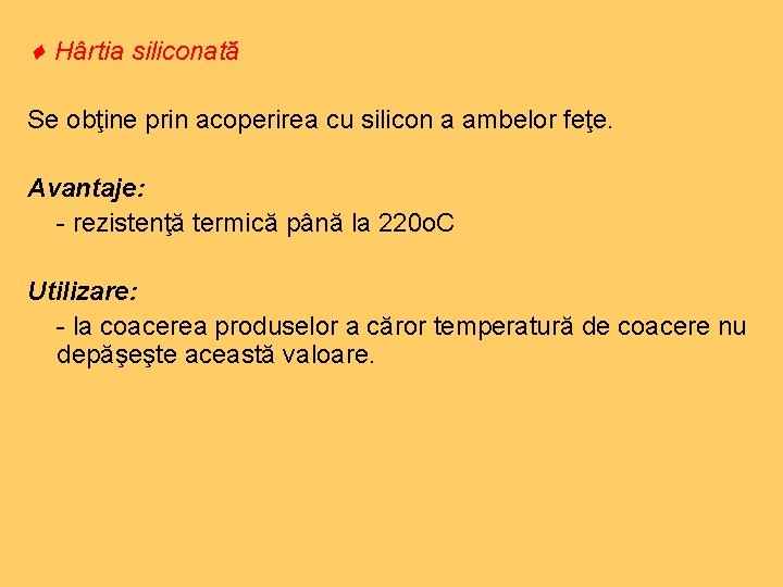  Hârtia siliconată Se obţine prin acoperirea cu silicon a ambelor feţe. Avantaje: -