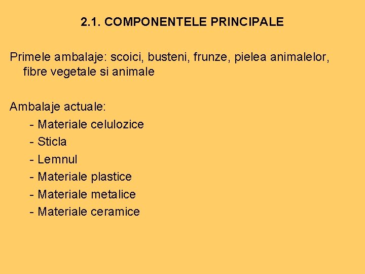 2. 1. COMPONENTELE PRINCIPALE Primele ambalaje: scoici, busteni, frunze, pielea animalelor, fibre vegetale si