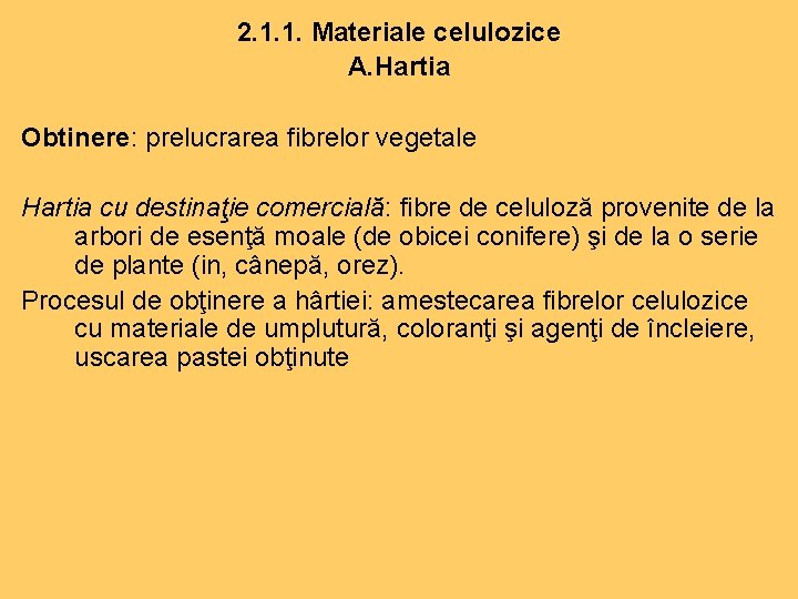 2. 1. 1. Materiale celulozice A. Hartia Obtinere: prelucrarea fibrelor vegetale Hartia cu destinaţie