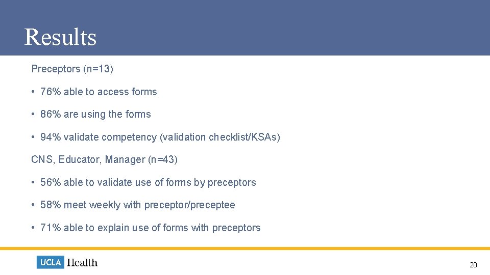 Results Preceptors (n=13) • 76% able to access forms • 86% are using the Results Preceptors (n=13) • 76% able to access forms • 86% are using the