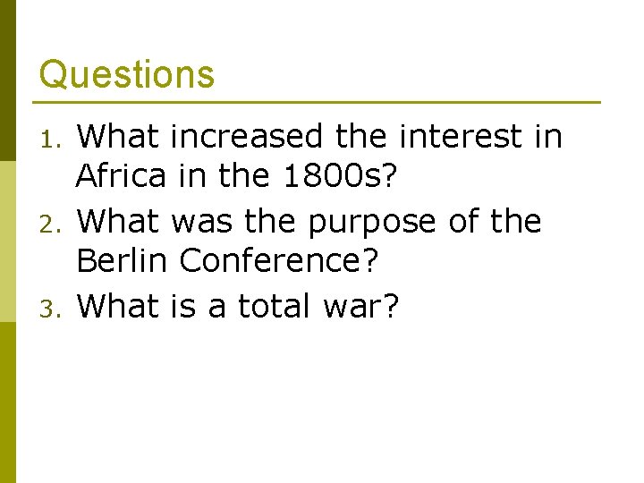 Questions 1. 2. 3. What increased the interest in Africa in the 1800 s?