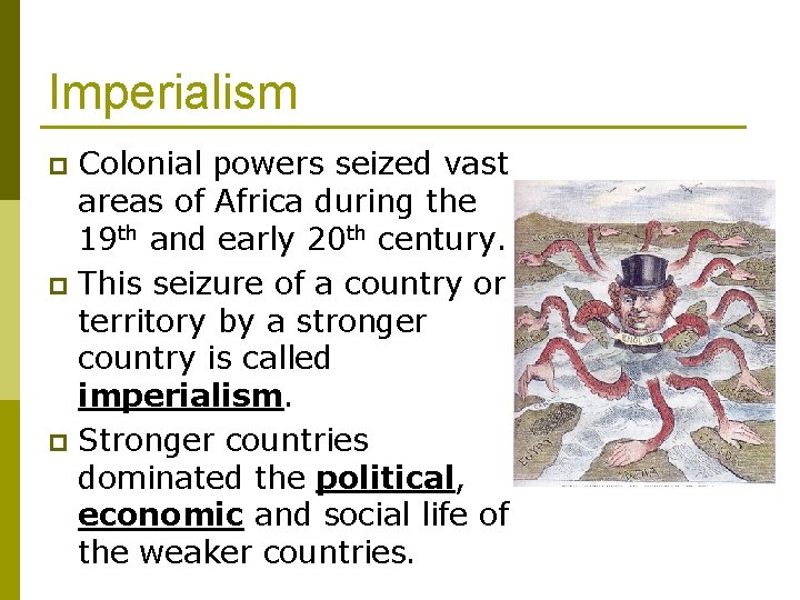 Imperialism Colonial powers seized vast areas of Africa during the 19 th and early