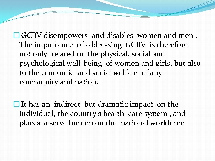 � GCBV disempowers and disables women and men. The importance of addressing GCBV is