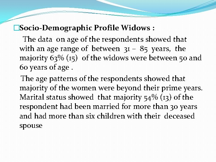 �Socio-Demographic Profile Widows : The data on age of the respondents showed that with