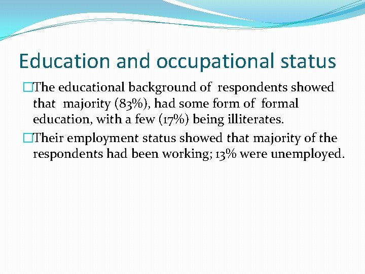 Education and occupational status �The educational background of respondents showed that majority (83%), had