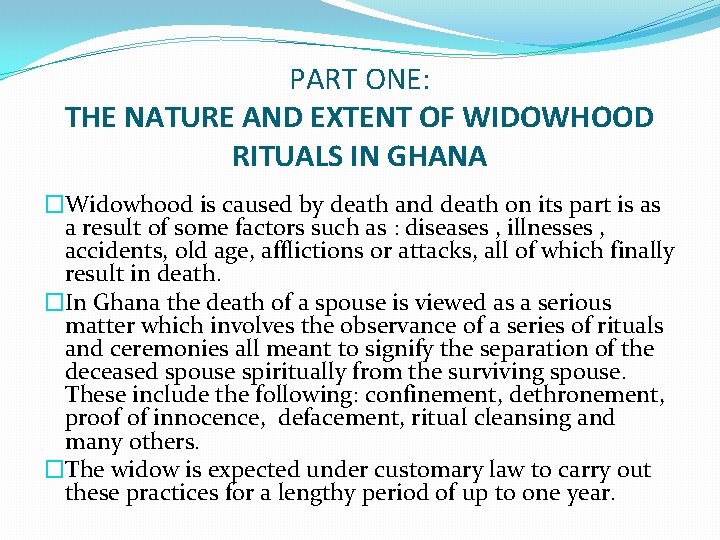 PART ONE: THE NATURE AND EXTENT OF WIDOWHOOD RITUALS IN GHANA �Widowhood is caused