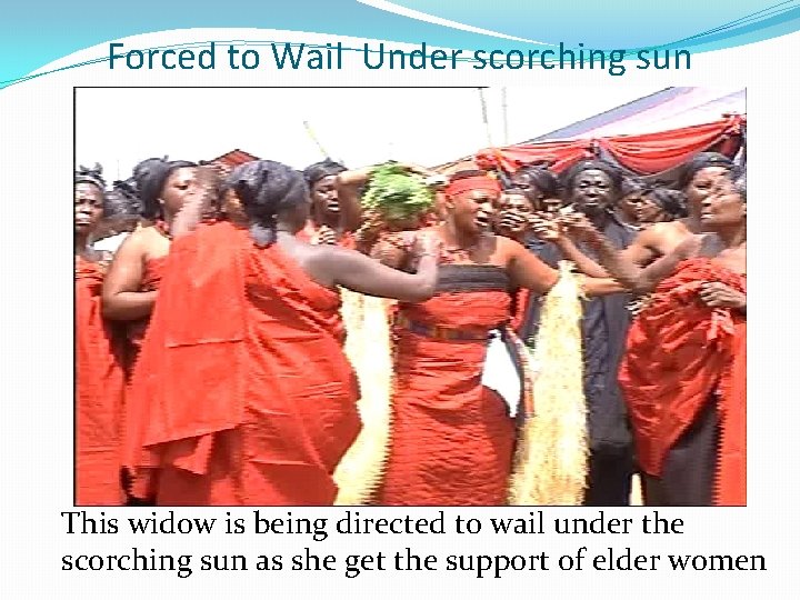 Forced to Wail Under scorching sun This widow is being directed to wail under