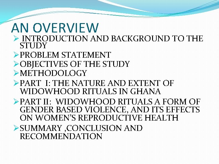AN OVERVIEW Ø INTRODUCTION AND BACKGROUND TO THE STUDY ØPROBLEM STATEMENT ØOBJECTIVES OF THE