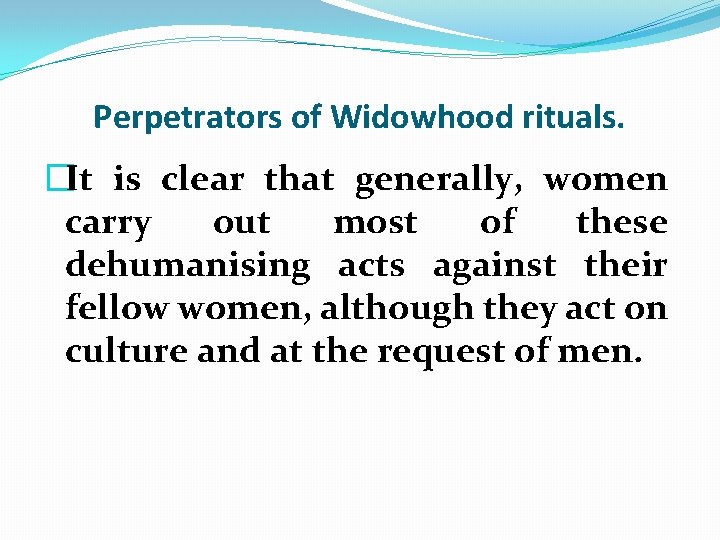  Perpetrators of Widowhood rituals. �It is clear that generally, women carry out most