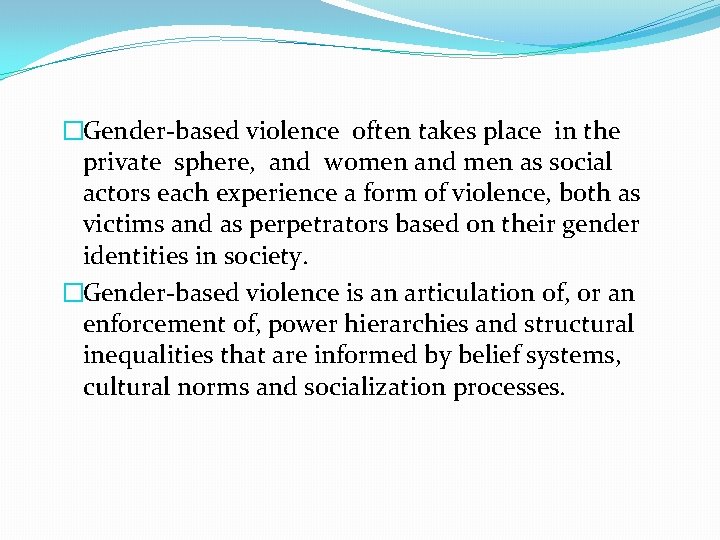 �Gender-based violence often takes place in the private sphere, and women and men as