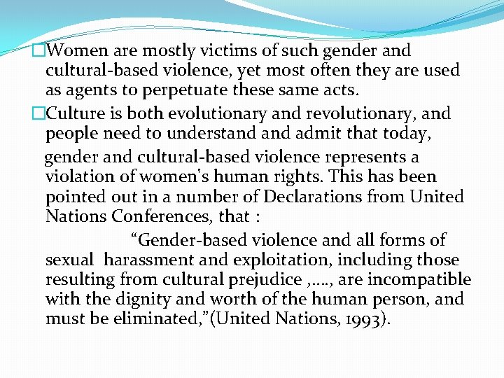 �Women are mostly victims of such gender and cultural-based violence, yet most often they