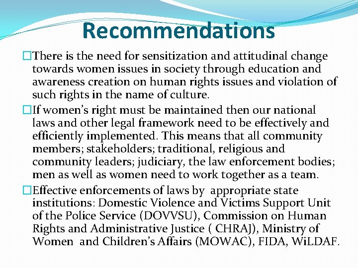 Recommendations �There is the need for sensitization and attitudinal change towards women issues in