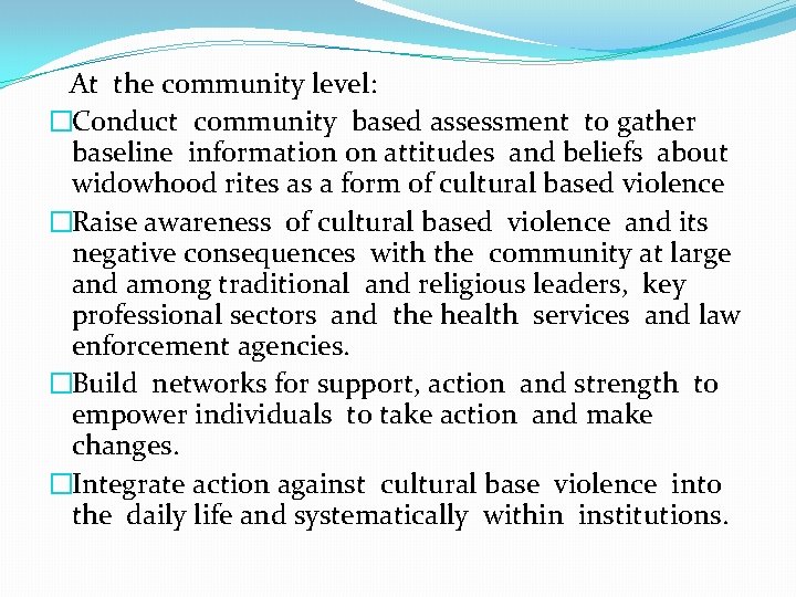  At the community level: �Conduct community based assessment to gather baseline information on