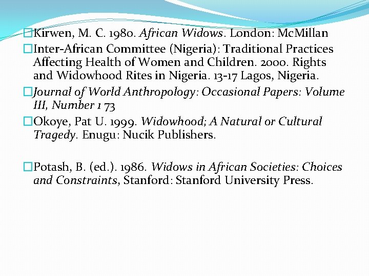 �Kirwen, M. C. 1980. African Widows. London: Mc. Millan �Inter-African Committee (Nigeria): Traditional Practices