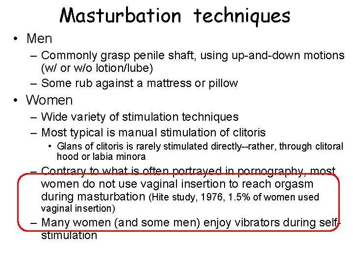 Masturbation techniques • Men – Commonly grasp penile shaft, using up-and-down motions (w/ or Masturbation techniques • Men – Commonly grasp penile shaft, using up-and-down motions (w/ or