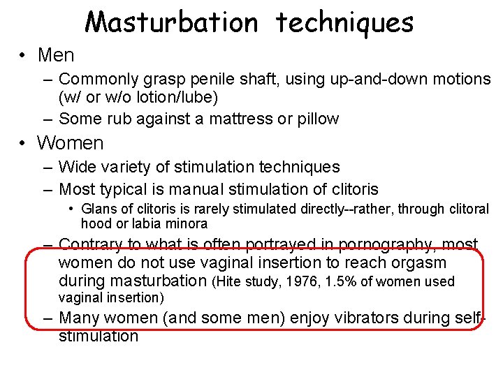 Masturbation techniques • Men – Commonly grasp penile shaft, using up-and-down motions (w/ or