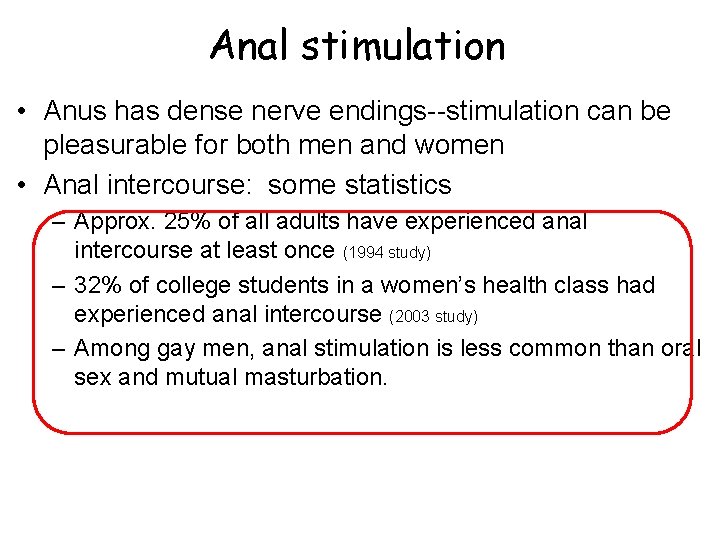 Anal stimulation • Anus has dense nerve endings--stimulation can be pleasurable for both men