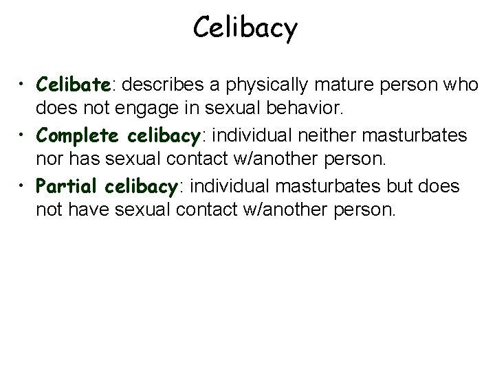 Celibacy • Celibate: describes a physically mature person who does not engage in sexual