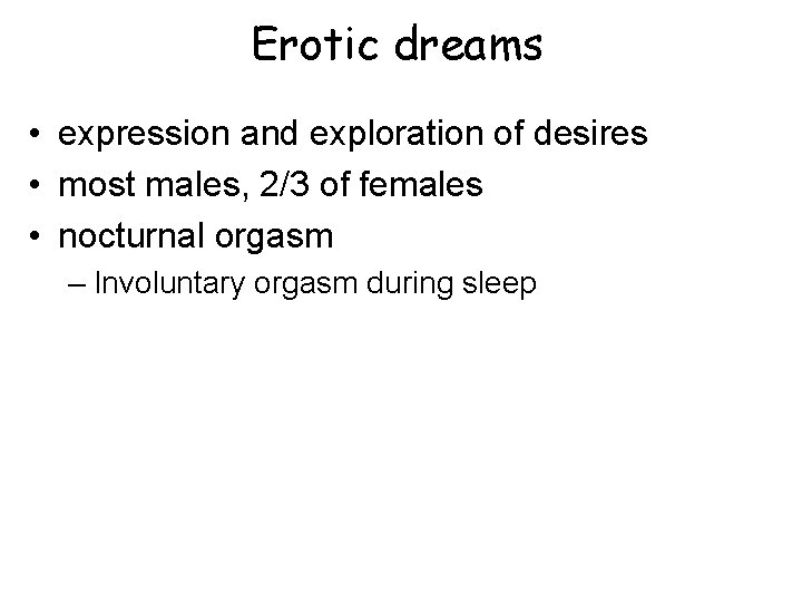 Erotic dreams • expression and exploration of desires • most males, 2/3 of females