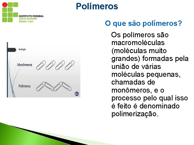Polímeros O que são polímeros? Os polímeros são macromoléculas (moléculas muito grandes) formadas pela