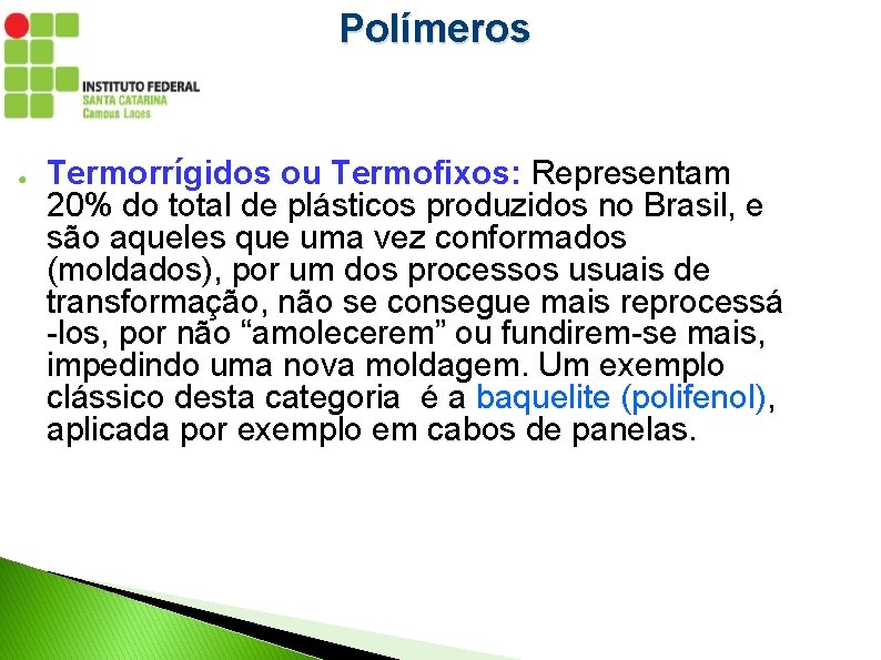 Polímeros ● Termorrígidos ou Termofixos: Representam 20% do total de plásticos produzidos no Brasil,