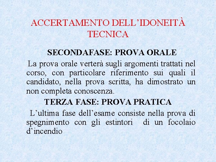 ACCERTAMENTO DELL’IDONEITÀ TECNICA SECONDAFASE: PROVA ORALE La prova orale verterà sugli argomenti trattati nel