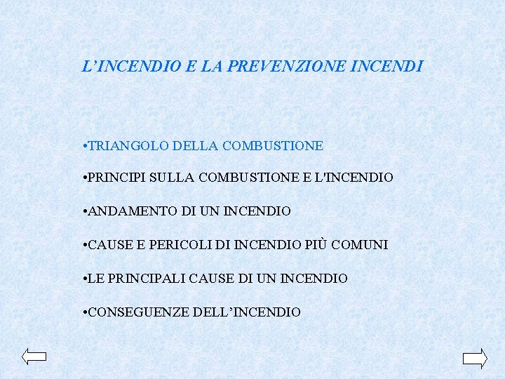 L’INCENDIO E LA PREVENZIONE INCENDI • TRIANGOLO DELLA COMBUSTIONE • PRINCIPI SULLA COMBUSTIONE E