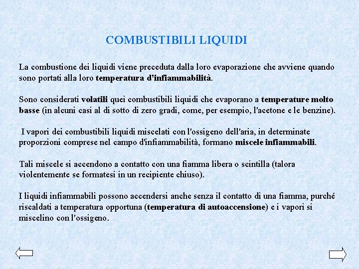 COMBUSTIBILI LIQUIDI La combustione dei liquidi viene preceduta dalla loro evaporazione che avviene quando