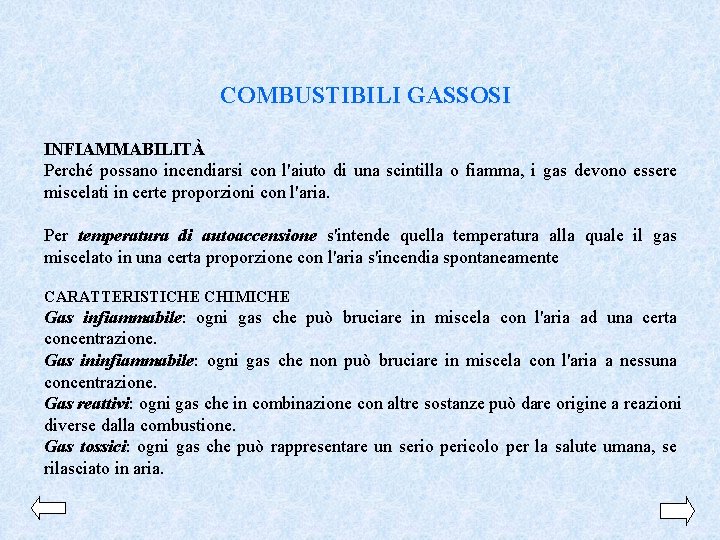 COMBUSTIBILI GASSOSI INFIAMMABILITÀ Perché possano incendiarsi con l'aiuto di una scintilla o fiamma, i