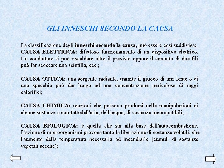 GLI INNESCHI SECONDO LA CAUSA La classificazione degli inneschi secondo la causa, può essere