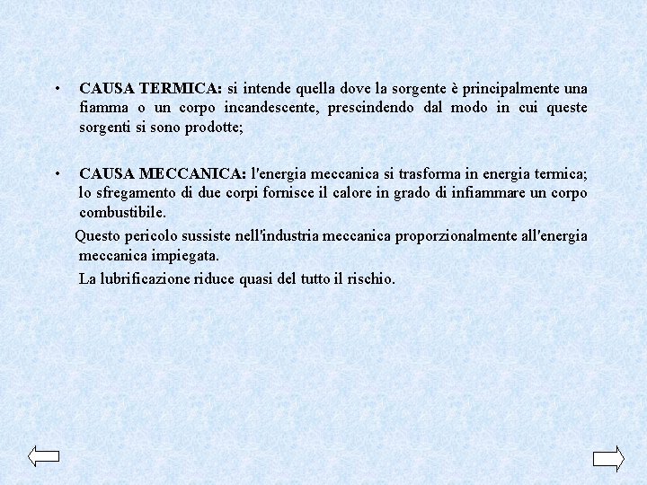  • CAUSA TERMICA: si intende quella dove la sorgente è principalmente una fiamma