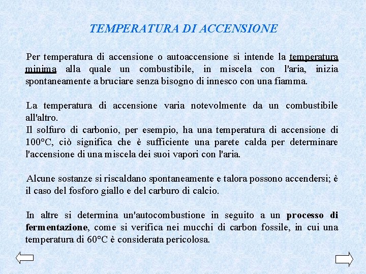 TEMPERATURA DI ACCENSIONE Per temperatura di accensione o autoaccensione si intende la temperatura minima