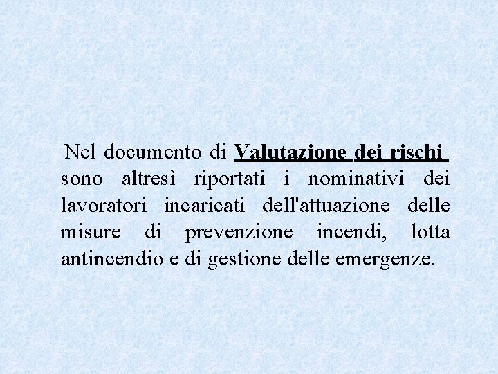 Nel documento di Valutazione dei rischi sono altresì riportati i nominativi dei lavoratori incaricati