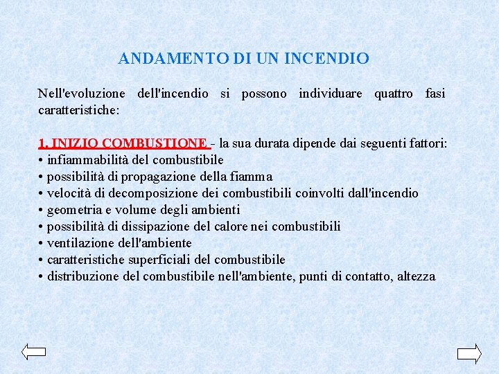 ANDAMENTO DI UN INCENDIO Nell'evoluzione dell'incendio si possono individuare quattro fasi caratteristiche: 1. INIZIO