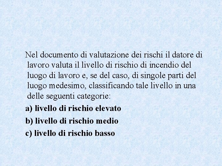 Nel documento di valutazione dei rischi il datore di lavoro valuta il livello di