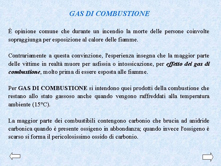 GAS DI COMBUSTIONE È opinione comune che durante un incendio la morte delle persone