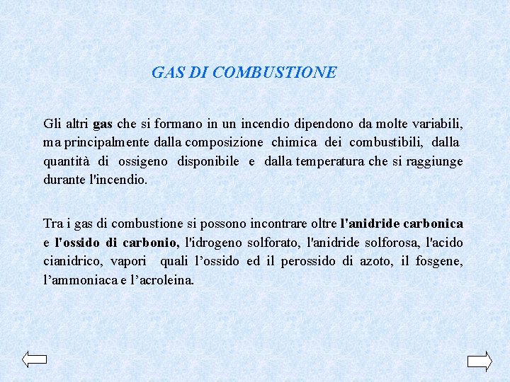 GAS DI COMBUSTIONE Gli altri gas che si formano in un incendio dipendono da