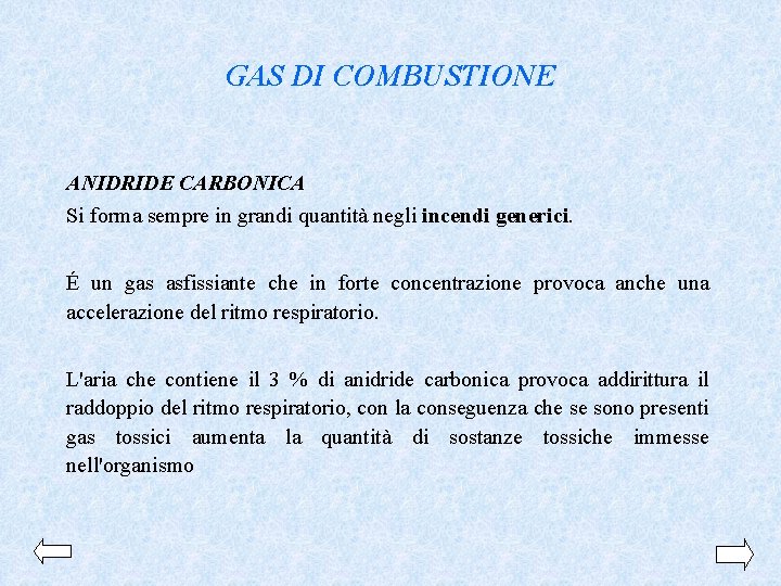 GAS DI COMBUSTIONE ANIDRIDE CARBONICA Si forma sempre in grandi quantità negli incendi generici.