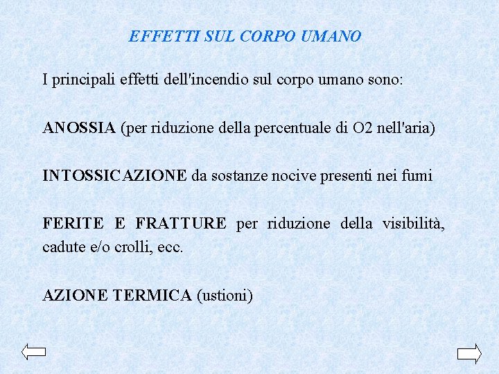 EFFETTI SUL CORPO UMANO I principali effetti dell'incendio sul corpo umano sono: ANOSSIA (per