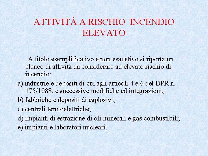 ATTIVITÀ A RISCHIO INCENDIO ELEVATO A titolo esemplificativo e non esaustivo si riporta un