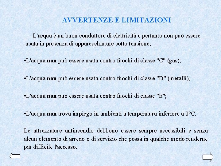 AVVERTENZE E LIMITAZIONI L'acqua è un buon conduttore di elettricità e pertanto non può