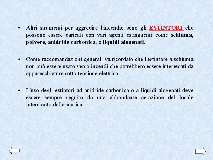  • Altri strumenti per aggredire l'incendio sono gli ESTINTORI che possono essere caricati